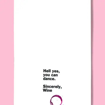 Hell yes, you can dance. Sincerely, Wine