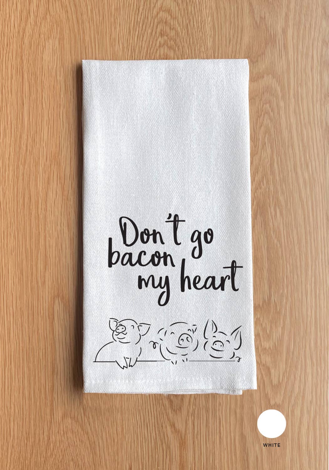 Don't go Bacon my heart Kitchen Towel