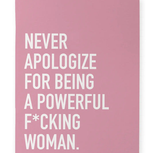 Never Apologize for Being A Powerful F*cking Woman Notebook