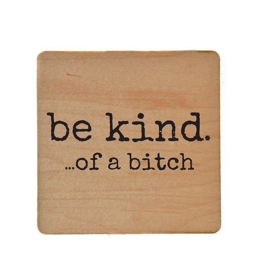 Be Kind. Of A Bitch.
