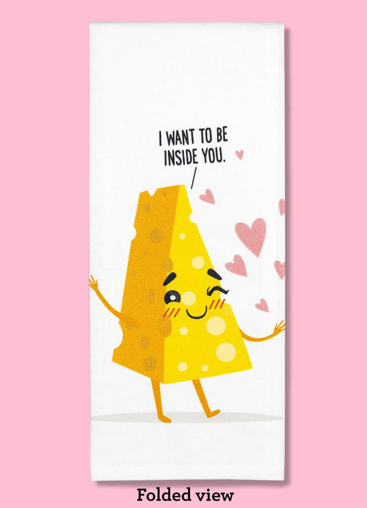 I Want to Be Inside You - Cheese Dishtowel