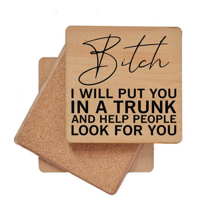 I Will Put You In A Trunk And Help Look Wood Coasters