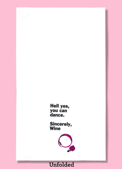 Hell Yes, You Can Dance. Sincerely, Wine. Dishtowel