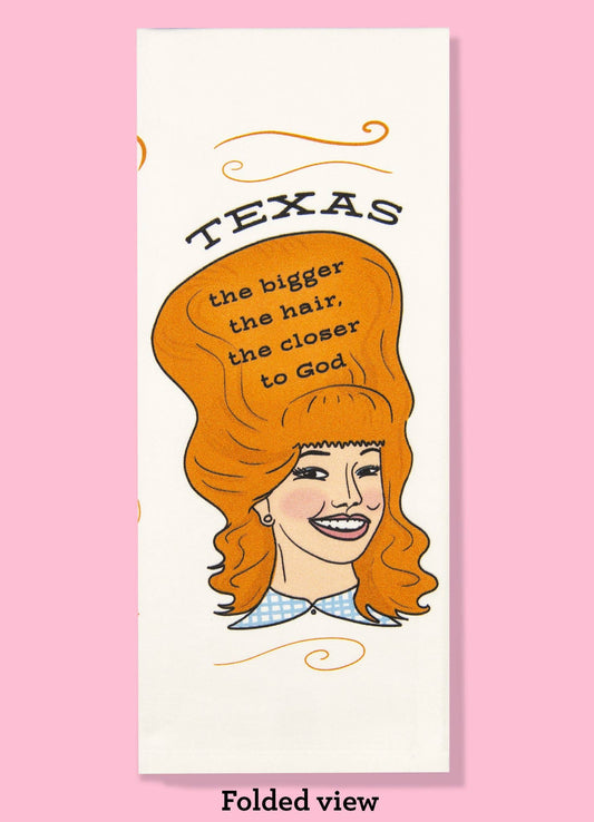 Texas - the Bigger the Hair, the Closer to God Dishtowel